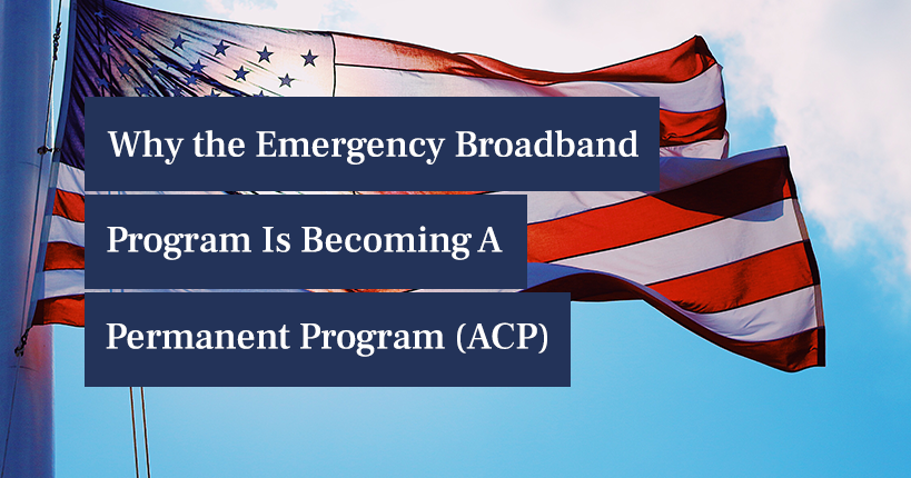 Why the Emergency Broadband Benefit (EBB) Program is Becoming the Permanent Program (ACP)