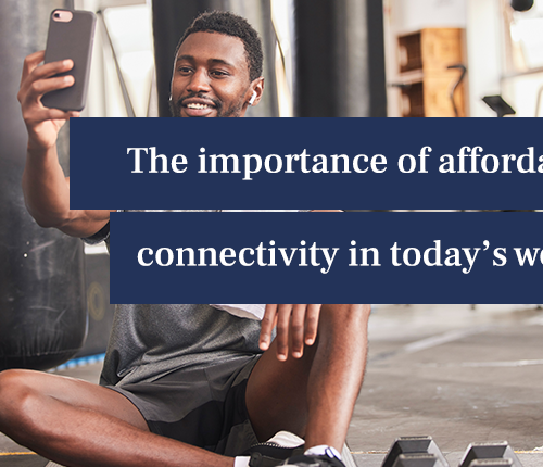 The importance of affordable connectivity in today’s world